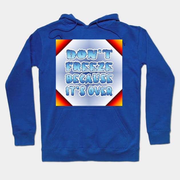 Don't Freeze Because It's Over Hoodie by Aqua Juan